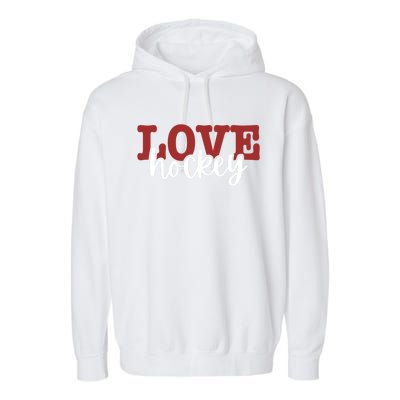 I Love Hockey Gift Garment-Dyed Fleece Hoodie