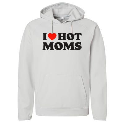 I Love Hot Moms Funny Red Heart Love Moms Performance Fleece Hoodie