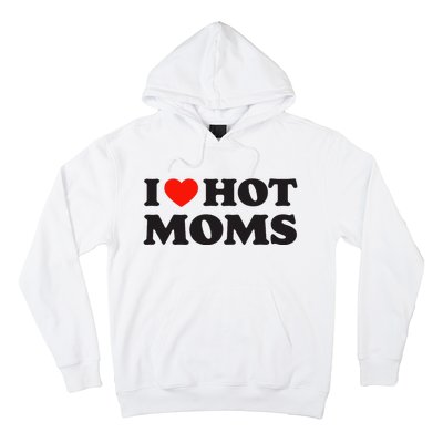 I Love Hot Moms Funny Red Heart Love Moms Hoodie