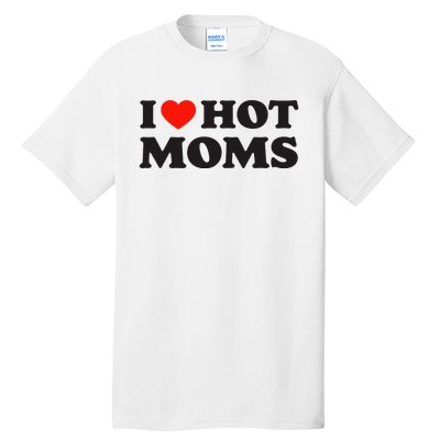 I Love Hot Moms Funny Red Heart Love Moms Tall T-Shirt