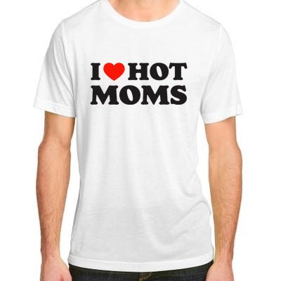 I Love Hot Moms Funny Red Heart Love Moms Adult ChromaSoft Performance T-Shirt