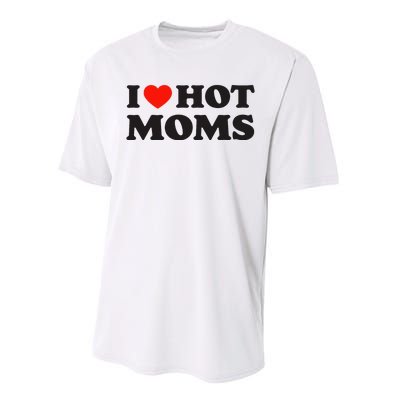 I Love Hot Moms Funny Red Heart Love Moms Performance Sprint T-Shirt