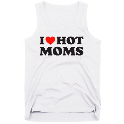 I Love Hot Moms Funny Red Heart Love Moms Tank Top