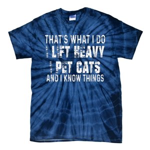 I Lift Heavy Pet Cats And Know Things Funny Gym Tie-Dye T-Shirt