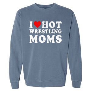 I Love Hot Wrestling Moms Cute Red Heart Love Moms Wrestler Garment-Dyed Sweatshirt