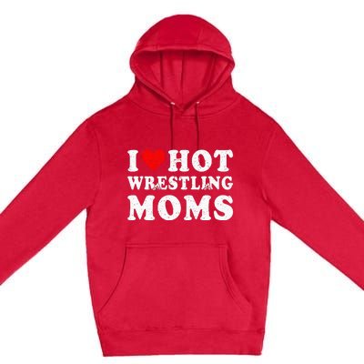 I Love Hot Wrestling Moms Cute Red Heart Love Moms Wrestler Premium Pullover Hoodie