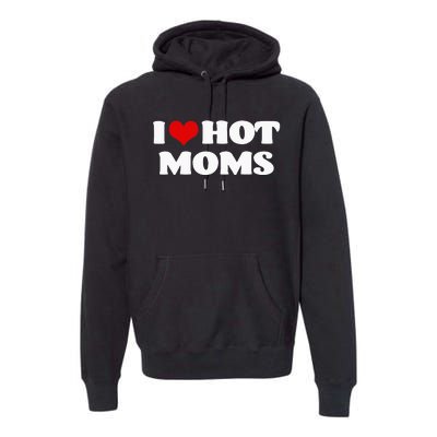 I Love Hot Moms Red Heart Hot Mother Tee Premium Hoodie