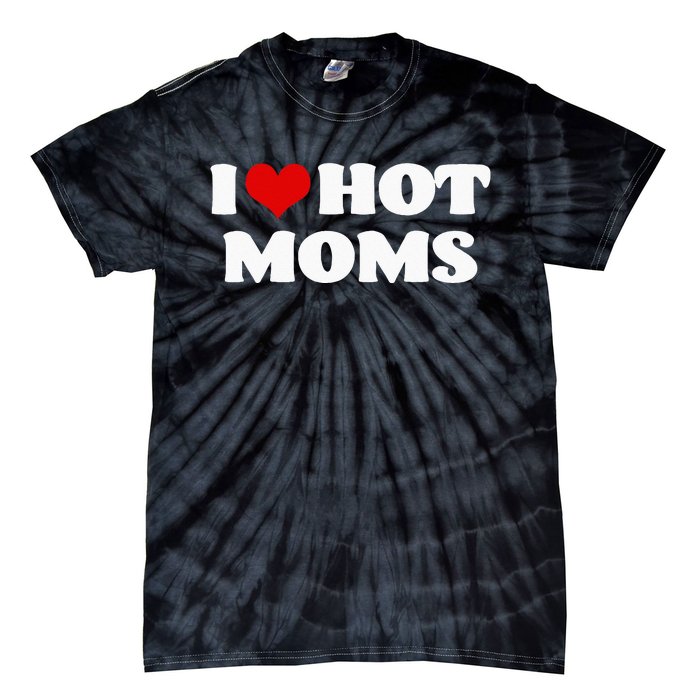 I Love Hot Moms Red Heart Hot Mother Tee Tie-Dye T-Shirt