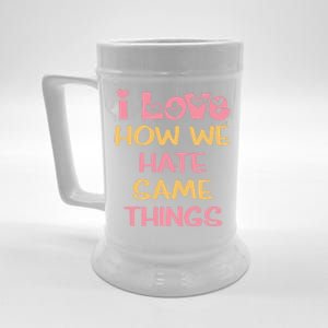 I Love How We Hate The Same Things Sarcasm Valentine's Gift Beer Stein