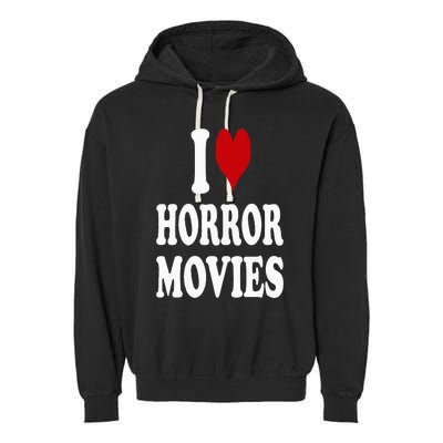 I Love Horror Movies Garment-Dyed Fleece Hoodie