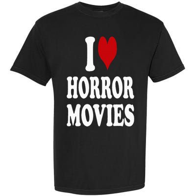 I Love Horror Movies Garment-Dyed Heavyweight T-Shirt