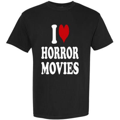 I Love Horror Movies Garment-Dyed Heavyweight T-Shirt