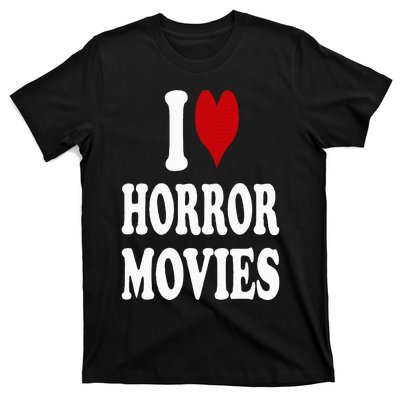 I Love Horror Movies T-Shirt