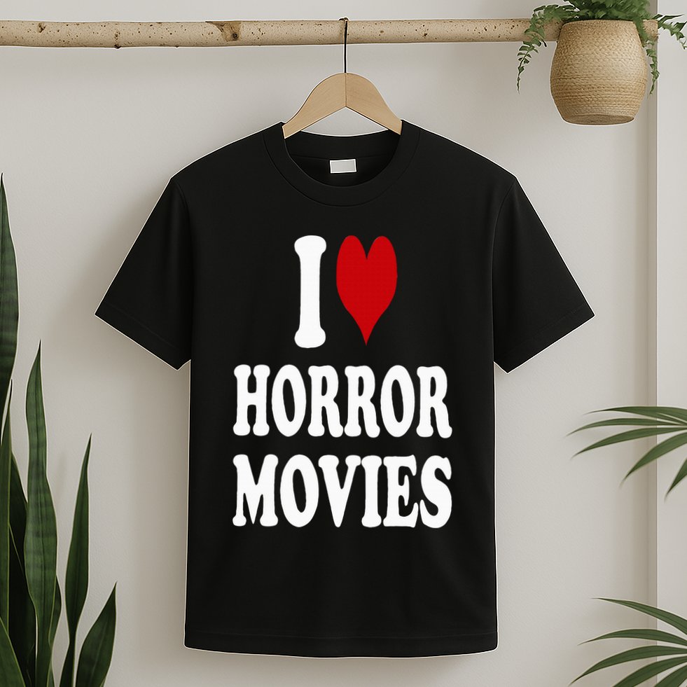 I Love Horror Movies T-Shirt