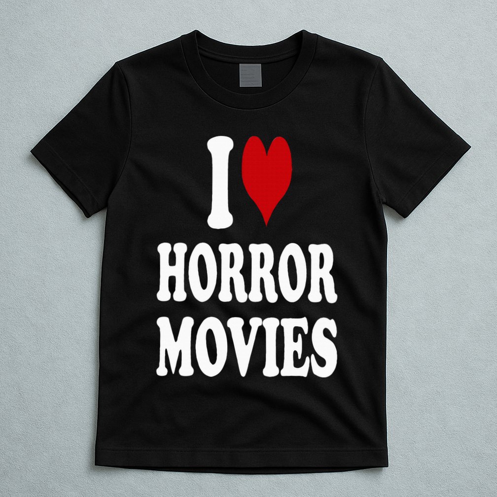 I Love Horror Movies T-Shirt