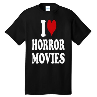 I Love Horror Movies Tall T-Shirt