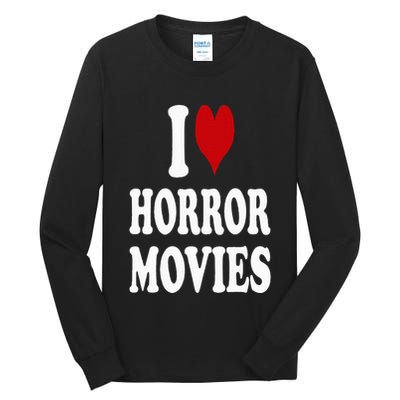 I Love Horror Movies Tall Long Sleeve T-Shirt