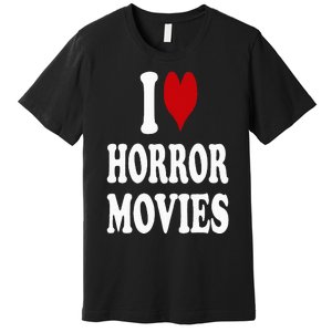 I Love Horror Movies Premium T-Shirt