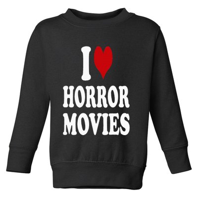 I Love Horror Movies Toddler Sweatshirt