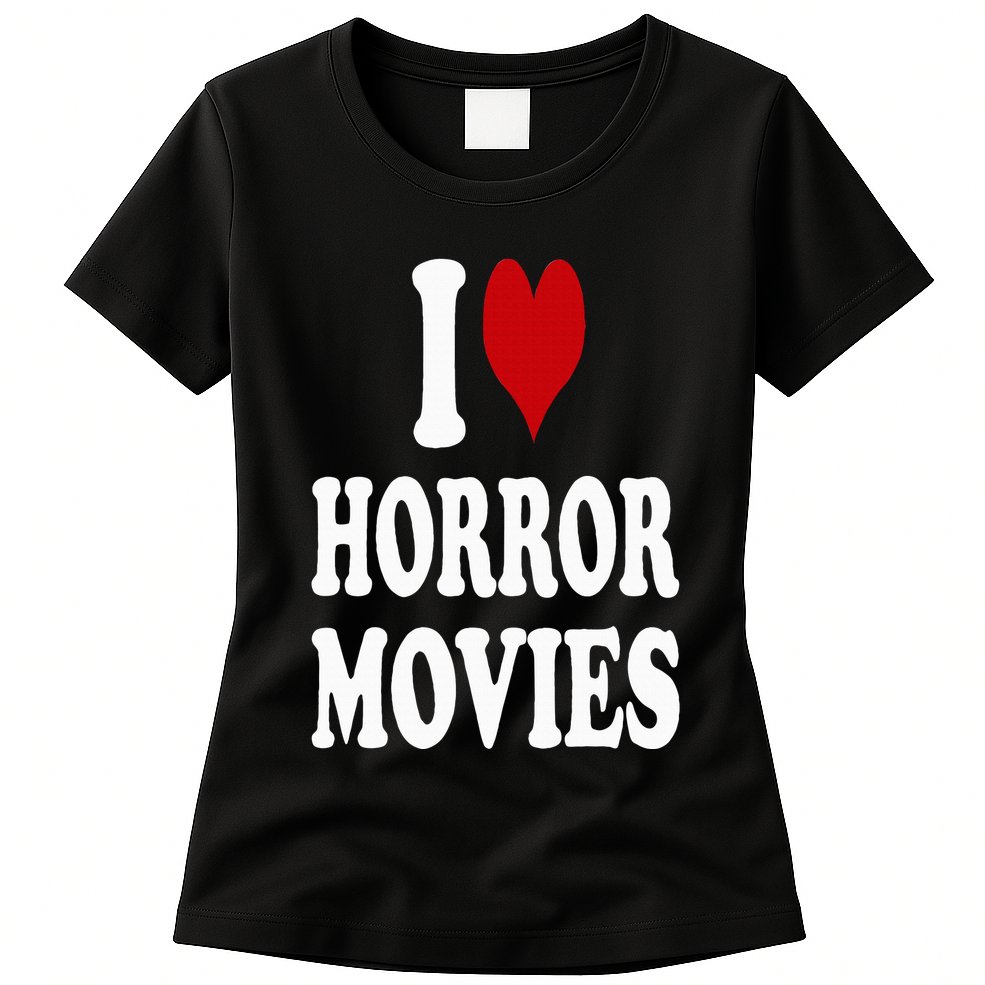 I Love Horror Movies Womens T-Shirt