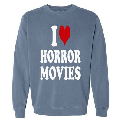 I Love Horror Movies Garment-Dyed Sweatshirt