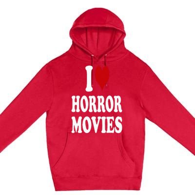 I Love Horror Movies Premium Pullover Hoodie