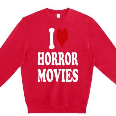 I Love Horror Movies Premium Crewneck Sweatshirt