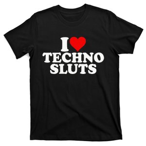 I Love Heart Techno Sluts Edm Music T-Shirt