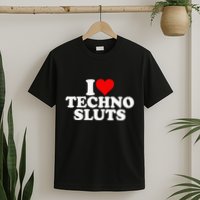 I Love Heart Techno Sluts Edm Music T-Shirt