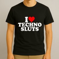I Love Heart Techno Sluts Edm Music T-Shirt