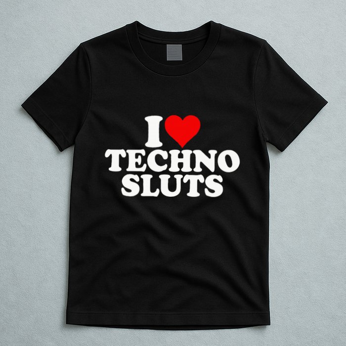 I Love Heart Techno Sluts Edm Music T-Shirt