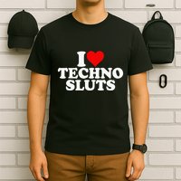 I Love Heart Techno Sluts Edm Music T-Shirt