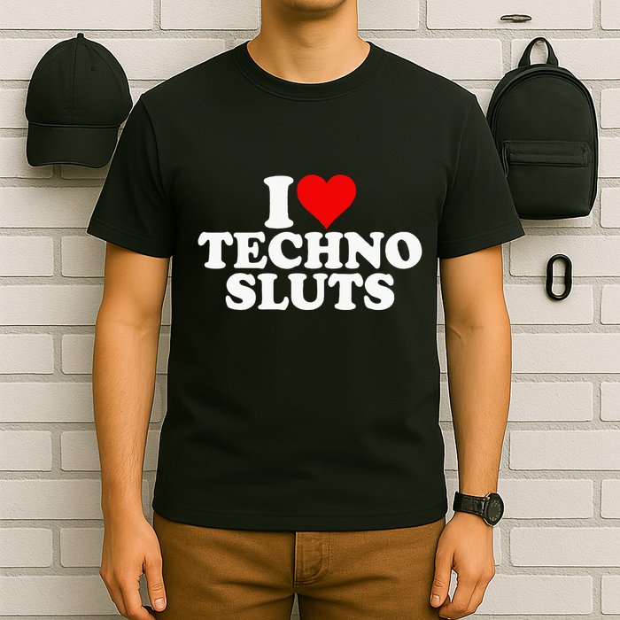 I Love Heart Techno Sluts Edm Music T-Shirt