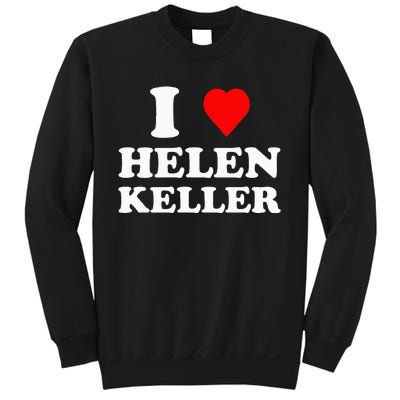 I Love Helen Keller Sweatshirt