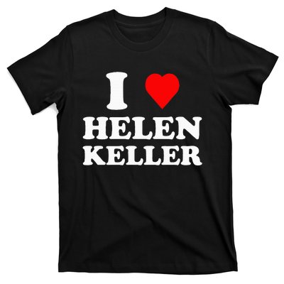 I Love Helen Keller T-Shirt