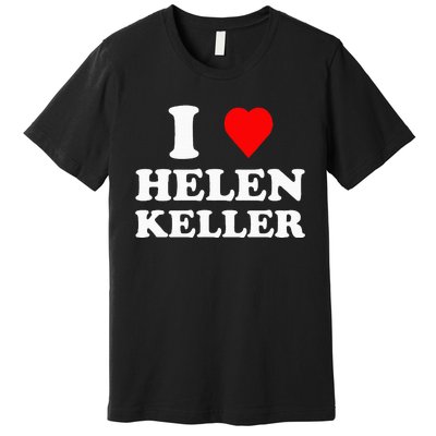 I Love Helen Keller Premium T-Shirt