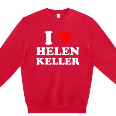 I Love Helen Keller Premium Crewneck Sweatshirt