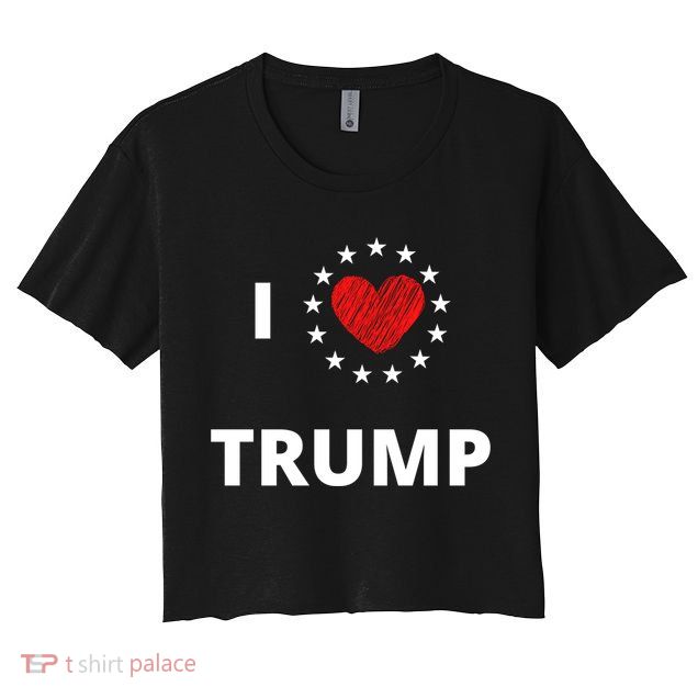 I Love Heart Trump Never Give Up Fighting For You Our Nation Gift Crop Top