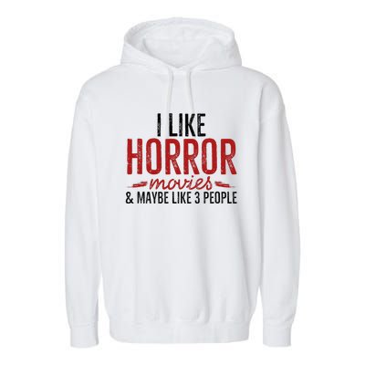 I Like Horror Movies And Maybe Like 3 People Funny Movie Garment-Dyed Fleece Hoodie