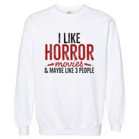 I Like Horror Movies And Maybe Like 3 People Funny Movie Garment-Dyed Sweatshirt