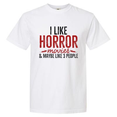 I Like Horror Movies And Maybe Like 3 People Funny Movie Garment-Dyed Heavyweight T-Shirt