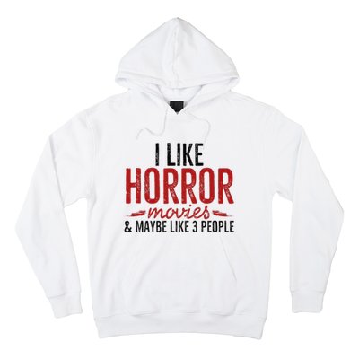 I Like Horror Movies And Maybe Like 3 People Funny Movie Hoodie