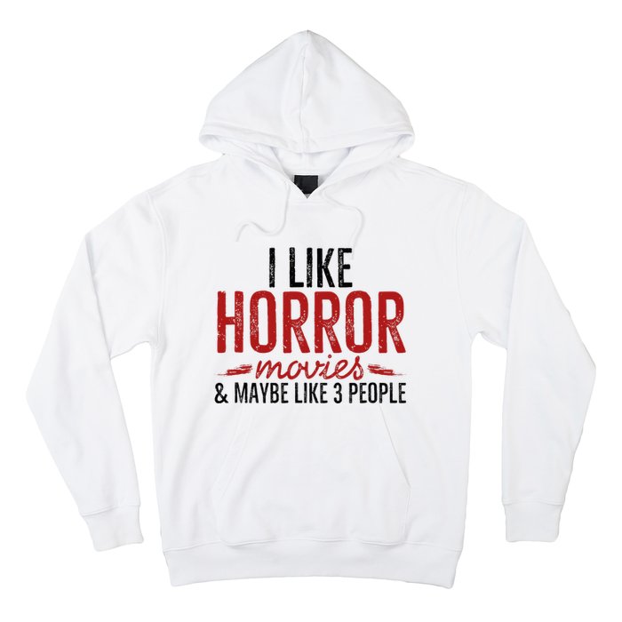 I Like Horror Movies And Maybe Like 3 People Funny Movie Hoodie