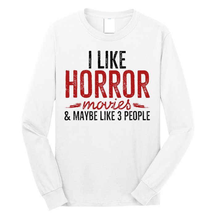 I Like Horror Movies And Maybe Like 3 People Funny Movie Long Sleeve Shirt