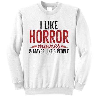 I Like Horror Movies And Maybe Like 3 People Funny Movie Sweatshirt