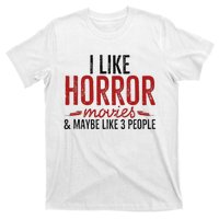 I Like Horror Movies And Maybe Like 3 People Funny Movie T-Shirt