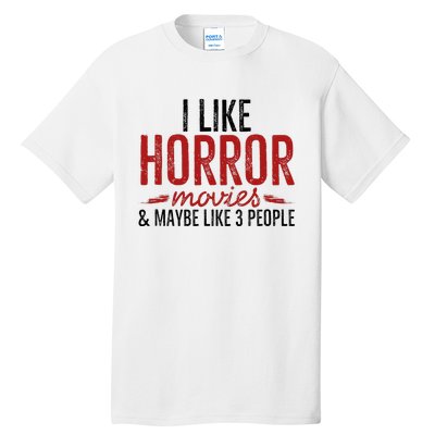 I Like Horror Movies And Maybe Like 3 People Funny Movie Tall T-Shirt