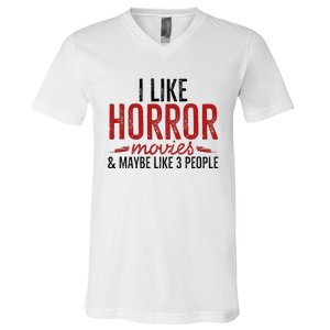 I Like Horror Movies And Maybe Like 3 People Funny Movie V-Neck T-Shirt