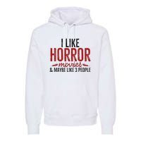 I Like Horror Movies And Maybe Like 3 People Funny Movie Premium Hoodie