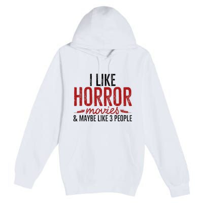 I Like Horror Movies And Maybe Like 3 People Funny Movie Premium Pullover Hoodie